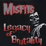MISFITS -  Legacy Of Brutality