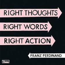 FRANZ FERDINAND - Right Thoughts Right Words Right Action-0