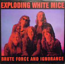 EXPLODING WHITE MICE - Brute Force And Ignorance-0