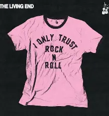 LIVING END, THE - I Only Trust Rock N Roll