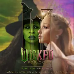 WICKED - For Good - The Soundtrack - Music & Lyrics By Stephen Schwartz