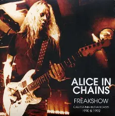 ALICE IN CHAINS - Freakshow California  Broadcasts 1990 & 1992